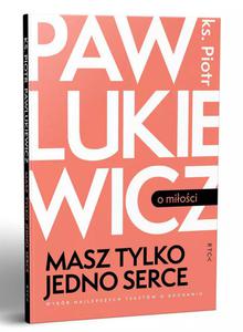 Masz tylko jedno serce ks. Piotr Pawlukiewicz - 2873558960