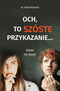 Och to szste przykazanie ksidz Rafa Wyleo - 2875287906