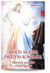 wita siostra Faustyna Kowalska Niezwyke spotkania z Panem Jezusem - 2875287924