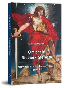 O Michale Niebieski Starosto Medytacje o w Michale Archaniele i anioach - 2876362004
