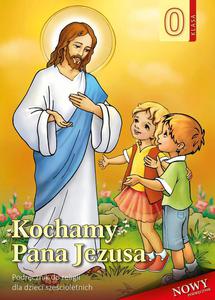 Kochamy Pana Jezusa Podrcznik do Religii dla dzieci szecioletnich klasa 0 - 2876362106