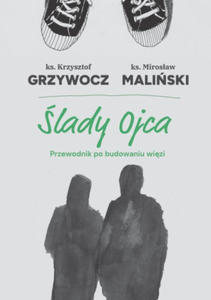 lady ojca Przewodnik po budowaniu wizi ksidz Krzysztof Grzywocz ksidz Mirosaw Maliski - 2876362116