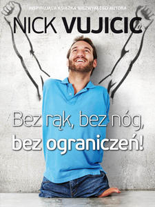 Bez rk, bez ng, bez ogranicze! Nick Vujicic - 2832213484