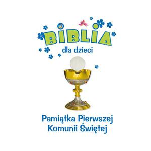 Biblia dla dzieci. Pamitka Pierwszej Komunii witej. - 2832213873