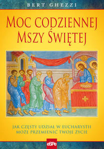 Moc codziennej Mszy witej Jak czsty udzia w Eucharystii moe przemieni twoje ycie