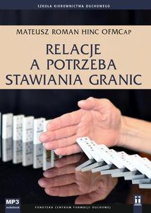 Relacje a potrzeba stawiania granic CD MP3 Mateusz Roman Hinc OFMCap. - 2832214582