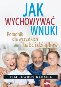 Jak wychowywa wnuki Poradnik dla wszystkich bab i dziadków