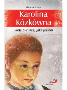 Karolina Kózkówna Wol by taka, jaka jestem