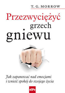 PRZEZWYCIʯY GRZECH GNIEWU Jak zapanowa nad emocjami i wnie spokj do swojego ycia - 2847121254