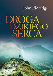 Droga dzikiego serca John Eldredge - 2869413135