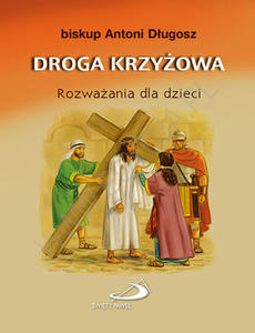 DROGA KRZYOWA Rozwaania dla dzieci Bp Antoni Dugosz - 2869413312