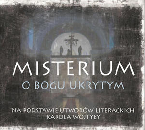 Misterium o Bogu ukrytym. Na podstawie utworw literackich Karola Wojtyy - 2869413583