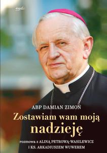 Zostawiam wam moj nadziej, abp Damian Zimo Alina Petrowa-Wasilewicz ks. Arkadiusz Wuwer - 2869413701