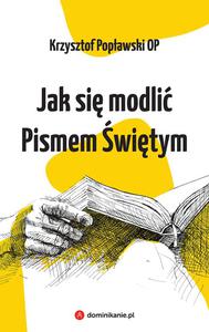 Jak si modli Pismem witym, Krzysztof Popawski OP - 2869413764