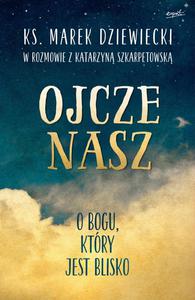 Ojcze Nasz O Bogu ktry jest blisko ks. Marek Dziewiecki - 2869413863