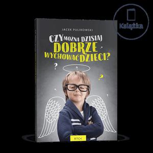 Czy mona dzisiaj dobrze wychowa dzieci?, Jacek Pulikowski - 2869414253