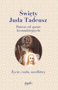 wity Juda Tadeusz Patron od spraw beznadziejnych ycie, cuda, modlitwy - 2869414604