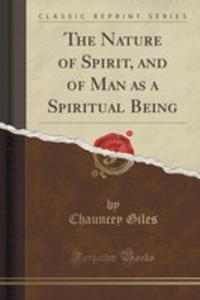 The Nature Of Spirit, And Of Man As A Spiritual Being (Classic Reprint) - 2852999992