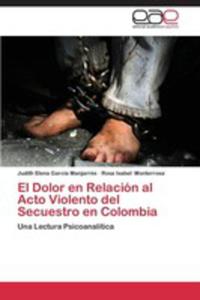 El Dolor En Relacion Al Acto Violento Del Secuestro En Colombia - 2857132916