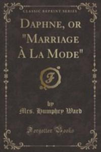 Daphne, Or "Marriage `a La Mode" (Classic Reprint) - 2854051372