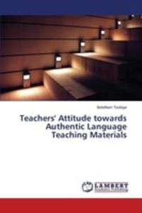 Teachers' Attitude Towards Authentic Language Teaching Materials - 2857166563