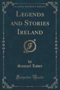 Legends And Stories Ireland (Classic Reprint) - 2854665764