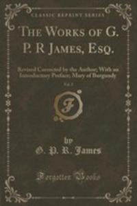 The Works Of G. P. R James, Esq., Vol. 2 - 2852893633