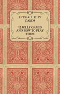 Let's All Play Cards - 12 Jolly Games And How To Play Them - 2853036360