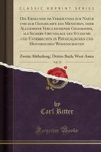 Die Erdkunde Im Verhltniss Zur Natur Und Zur Geschichte Des Menschen, Oder Allgemeine Vergleichende Geographie, Als Sichere Grundlage Des Studiums Un - 2854010168