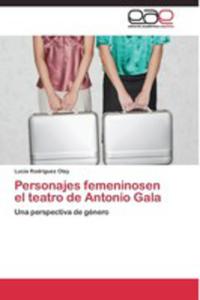 Personajes Femeninosen El Teatro De Antonio Gala - 2857202891