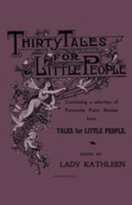 Thirty Tales For Little People - Containing A Selection Of Favourite Fairy Stories From Tales For...