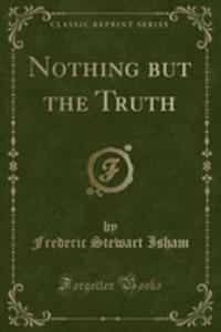 Nothing But The Truth (Classic Reprint) - 2855774428