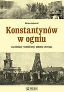 Konstantynów W Ogniu Zapomniany Rozdzia Bitwy ódzkiej 1914 Roku