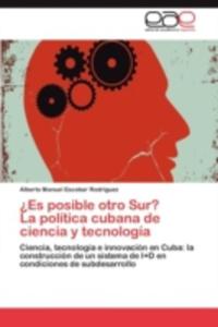 Es Posible Otro Sur? La Politica Cubana De Ciencia Y Tecnologia - 2857194037