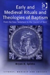 Early And Medieval Rituals And Theologies Of Baptism