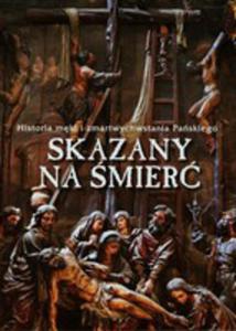 Skazany Na mier Historia Mki I Zmartwychwstania Paskiego - 2841476040