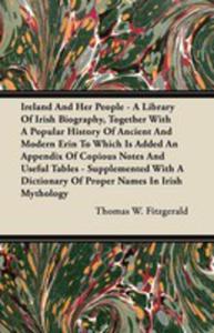 Ireland And Her People - A Library Of Irish Biography, Together With A Popular History Of Ancient And Modern Erin To Which Is Added An Appendix Of Copious Notes And Useful Tables - Supplemented With A - 2854849722