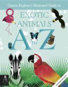 The Curious Explorer's Illustrated Guide To Exotic Animals A To Z - 2846938496