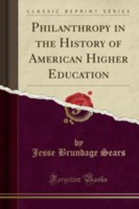 Philanthropy In The History Of American Higher Education (Classic Reprint) - 2854043877