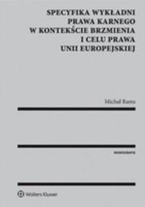 Specyfika Wykadni Prawa Karnego W Kontekcie Brzmienia I Celu Prawa Unii Europejskiej - 2846052411