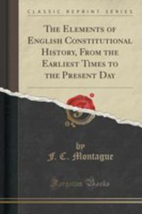 The Elements Of English Constitutional History, From The Earliest Times To The Present Day (Classic Reprint) - 2852896201