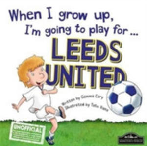 When I Grow Up I'm Going To Play For Leeds - 2845352981
