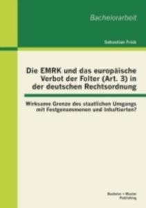 Die Emrk Und Das Europaische Verbot Der Folter (Art. 3) In Der Deutschen Rechtsordnung - 2857199480