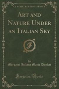 Art And Nature Under An Italian Sky (Classic Reprint) - 2852904415