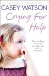 Crying For Help: The Shocking True Story Of A Damaged Girl With A Dark Past - 2852820305