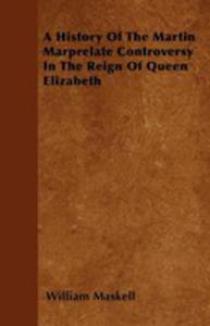 A History Of The Martin Marprelate Controversy In The Reign Of Queen Elizabeth - 2855772361