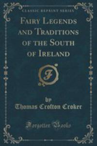 Fairy Legends And Traditions Of The South Of Ireland (Classic Reprint) - 2852883146