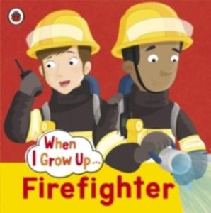 When I Grow Up: Firefighter - 2846034180