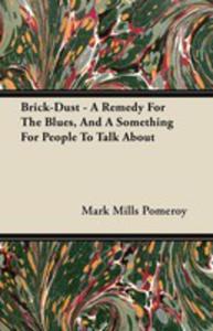 Brick-dust - A Remedy For The Blues, And A Something For People To Talk About - 2855747781