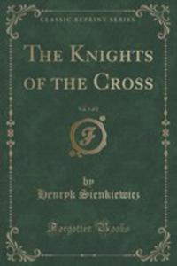 The Knights Of The Cross, Vol. 1 Of 2 (Classic Reprint) - 2854755740